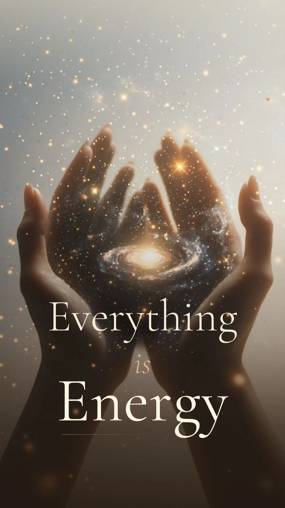 Open hands cupping a galaxy of light, under the words Everything is Energy